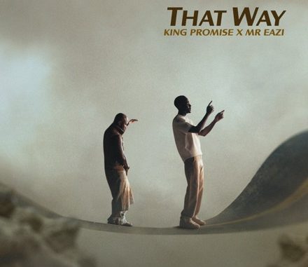 King Promise – That Way ft. Mr Eazi