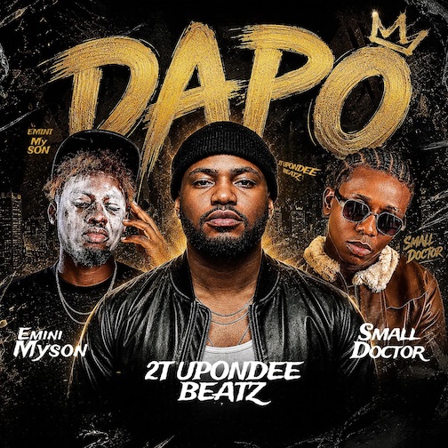 [Music] 2T Upondeebeatz – Dapo Ft. Small Doctor & Emini Myson